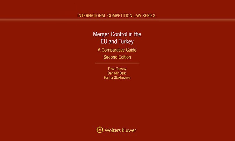 New edition of our book “Merger Control in the EU and Turkey: A Comparative Guide” published