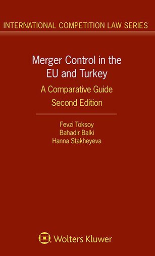 Merger Control in the EU and Turkey, A Comparative Guide, 2nd Edition