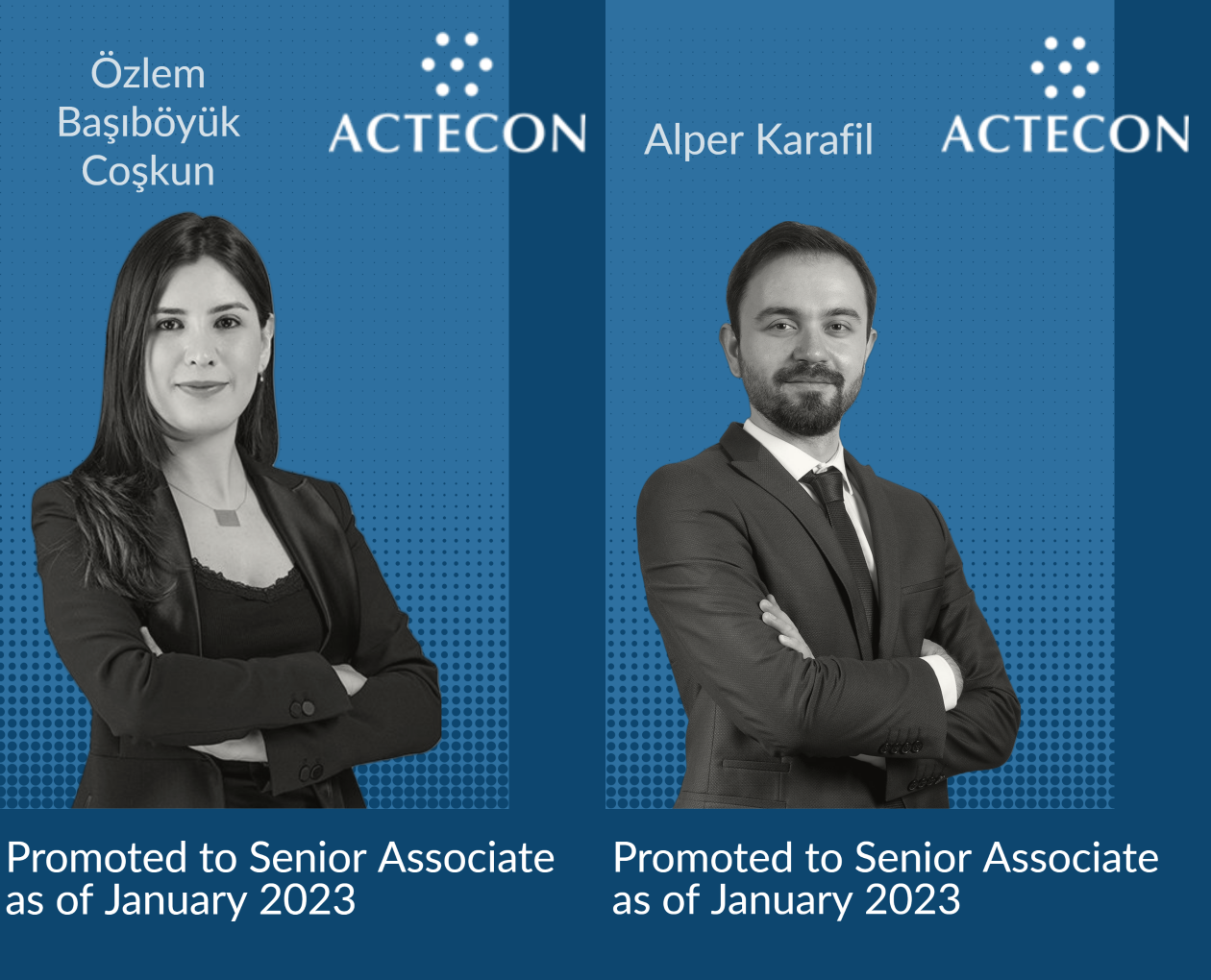 ACTECON is happy to announce that Özlem Başıböyük Coşkun and Alper Karafil were promoted to Senior Associate, effective as of January 2, 2023